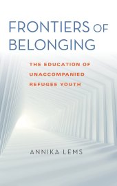 book Frontiers of Belonging: The Education of Unaccompanied Refugee Youth