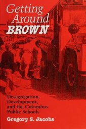 book Getting around Brown : desegregation, development, and the Columbus public schools