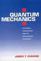 book Quantum Mechanics: Historical Contingency and the Copenhagen Hegemony