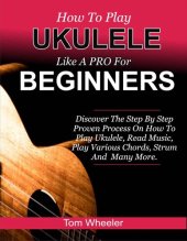 book How To Play Ukulele Like A Pro For Beginners