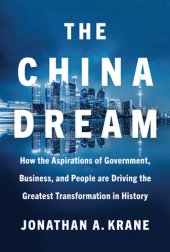 book The China Dream: How the Aspirations of Government, Business, and People are Driving the Greatest Transformation in History