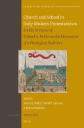 book Church and School in Early Modern Protestantism: Studies in Honor of Richard A. Muller on the Maturation of a Theological Tradition