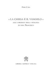 book "La Chiesa è il Vangelo". Alle sorgenti della teologia di papa Francesco (Jorge Bergoglio)