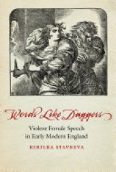 book Words Like Daggers: Violent Female Speech in Early Modern England