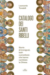 book Catalogo dei santi ribelli. Storie di immigrati, ladri e prostitute che hanno cambiato la Chiesa