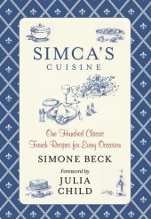 book Simca's Cuisine: One Hundred Classic French Recipes for Every Occasion