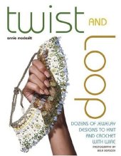 book Twist and Loop: Dozens of Jewelry Designs to Knit and Crochet with Wire 