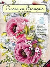 book Roses en Francais: 12 Projects to Paint Using Folk Art Acrylics, Artists' Pigments and Enamels 