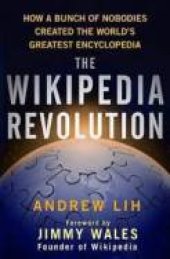 book The Wikipedia Revolution: How a Bunch of Nobodies Created the World’s Greatest Encyclopedia