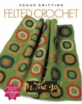 book Vogue Knitting on the Go! Felted Crochet 