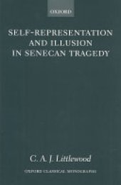 book Self-representation and Illusion in Senecan Tragedy