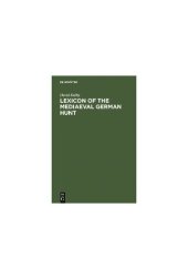 book Lexicon of the Mediaeval German Hunt: A Lexicon of Middle High German Terms (1050-1500), Associated With the Chase, Hunting With Bows, Falconry, Trapping and Fowling