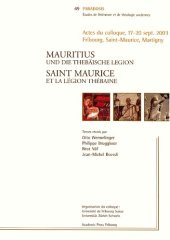 book Mauritius und die Thebäische Legion. Saint Maurice et la Légion thébaine: Actes du colloque international, Fribourg, Saint-Maurice, Martigny, 17-20 septembre 2003