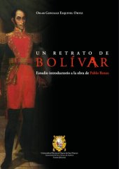 book Un retrato de Bolívar. Estudio introductorio a la obra de Pablo Roxas