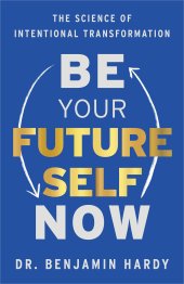 book Be Your Future Self Now: The Science of Intentional Transformation