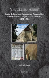 book Vaucelles Abbey: Social, Political, and Ecclesiastical Relationships in the Borderland Region of the Cambrésis, 1131-1300