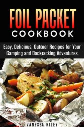 book Foil Packet Cookbook: Easy, Delicious, Outdoor Recipes for Your Camping and Backpacking Adventures