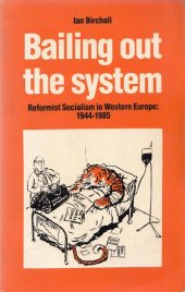 book Bailing Out the System: Reformist Socialism in Western Europe, 1944-1985