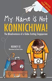 book My Name is Not Konnichiwa: The Misadventures of a globe trotting Singaporean