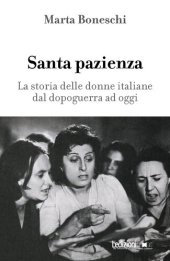 book Santa pazienza. La storia delle donne italiane dal dopoguerra ad oggi