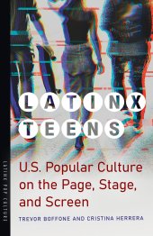 book Latinx Teens: U.S. Popular Culture on the Page, Stage, and Screen