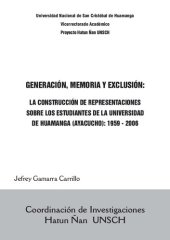 book Generación, memoria y exclusión: La construcción de representaciones sobre los estudiantes de la Universidad de Huamanga (Ayacucho): 1959-2006