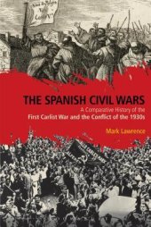 book The Spanish Civil Wars: A Comparative History of the First Carlist War and the Conflict of the 1930s