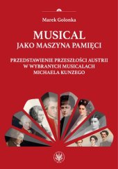 book Musical jako maszyna pamięci. Przedstawienie przeszłości Austrii w wybranych musicalach Michaela Kunzego