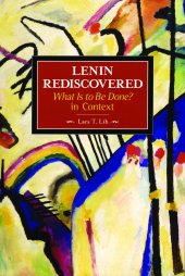 book Lenin Rediscovered: What Is to Be Done? In Context