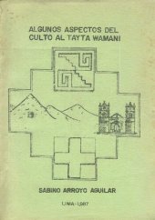 book Algunos aspectos del culto al Tayta Wamani. Algunos aspectos de la ideología andina: pagapu y wamani en dos domunidades (Quinua, Huamanga)