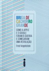 book Briga de cachorro grande - Como a Apple e o Google foram à guerra e começaram uma revolução