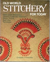 book Old World Stitchery for Today: Polish Eyelet Embroidery, Cutwork, Goldwork, Beadwork, Drawn Thread, and Other Techniques