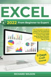 book EXCEL 2022: From Beginner to Expert | The Illustrative Guide to Master All The Essential Functions and Formulas in Just 7 Days With Step-by-Step Tutorials, Practical Examples, Tips & Tricks