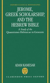 book Jerome, Greek scholarship and the Hebrew Bible: a study of the Quaestiones Hebraicae in Genesim