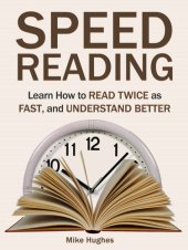 book Speed Reading: Learn How to Read Twice as Fast, and Understand Better