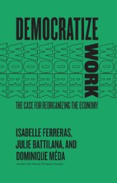 book Democratize Work The Case for Reorganizing the Economy.