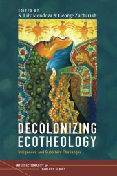 book Decolonizing Ecotheology: Indigenous and Subaltern Challenges
