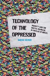 book Technology Of The Oppressed: Inequity And The Digital Mundane In Favelas Of Brazil