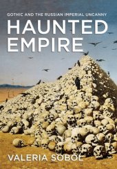 book Haunted Empire: Gothic and the Russian Imperial Uncanny