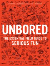 book UNBORED: The Essential Field Guide to Serious Fun