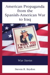 book American Propaganda from the Spanish-American War to Iraq: War Stories