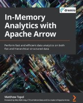 book In-Memory Analytics with Apache Arrow: Perform fast and efficient data analytics on both flat and hierarchical structured data