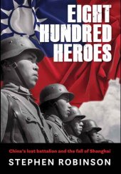 book Eight Hundred Heroes: China's Lost Battalion and the Fall of Shanghai