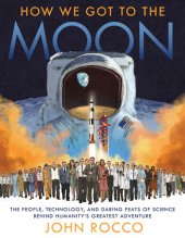 book How We Got to the Moon: The People, Technology, and Daring Feats of Science Behind Humanity's Greatest Adventure