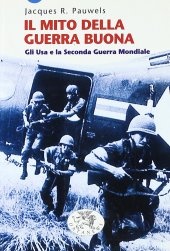 book Il mito della guerra buona. Gli Usa e la seconda guerra mondiale