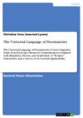 book The Universal Language of Freemasonry: The Universal Language of Freemasonry. A Socio-Linguistic Study of an In-Group's Means of Communication compared with Ritualistic Diction and Symbolism of "Profane" Fraternities, and a Survey of its General Applicabi