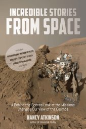 book Incredible Stories from Space: A Behind-the-Scenes Look at the Missions Changing Our View of the Cosmos