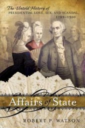 book Affairs of State: The Untold History of Presidential Love, Sex, and Scandal, 1789-1900