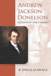 book Andrew Jackson Donelson: Jacksonian and Unionist