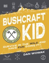 book Bushcraft Kid: Survive in the Wild and Have Fun Doing It!